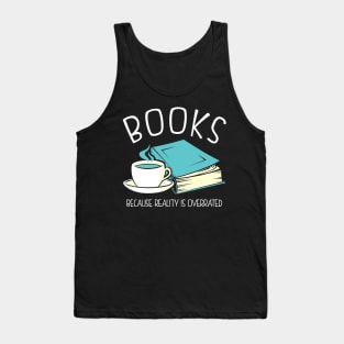Books Because Reality Is Overrated Tank Top